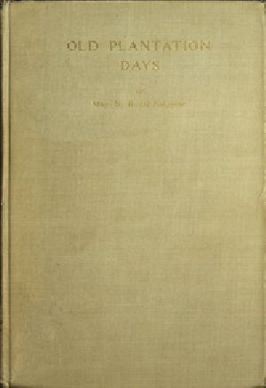 [Gutenberg 40767] • Old Plantation Days: Being Recollections of Southern Life Before the Civil War